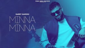 Minna Minna Lyrics – Garry Sandhu