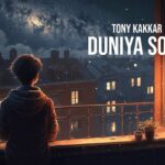 Duniya Soye Lyrics – Tony Kakkar