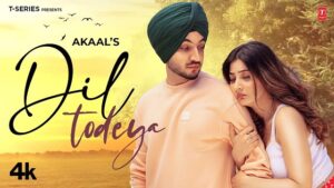 Dil Todeya Lyrics – Akaal