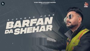 Barfan Da Shehar Lyrics – Sukhman Heer