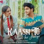 Kaash Tu Meri Ho Jaaye Lyrics – Saaj Bhatt