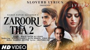 Zaroori Tha 2 Lyrics – Rahat Fateh Ali Khan