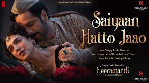 Saiyaan Hatto Jaao Lyrics – Heeramandi