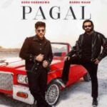 Pagal Lyrics – Babbu Maan Guru Randhawa