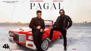 Pagal Lyrics – Babbu Maan Guru Randhawa