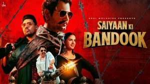 Saiyaan Ki Bandook Lyrics – Nawazuddin Siddiqui | Pranjal Dahiya